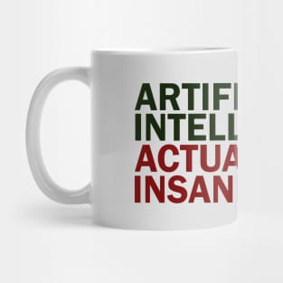 Artificial Intelligence, Actual Insanity? Mug